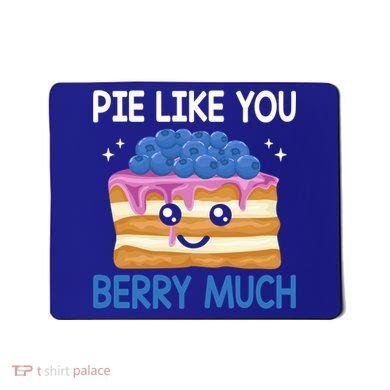 Pie Like Blue Berry Much Blueberries Funny Blueberry Lover Gift Mousepad