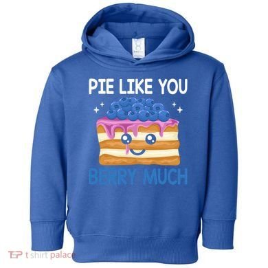 Pie Like Blue Berry Much Blueberries Funny Blueberry Lover Gift Toddler Hoodie