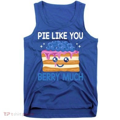 Pie Like Blue Berry Much Blueberries Funny Blueberry Lover Gift Tank Top