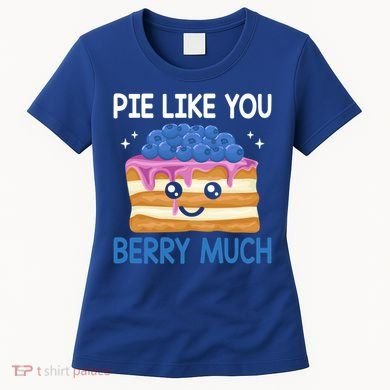 Pie Like Blue Berry Much Blueberries Funny Blueberry Lover Gift Women's T-Shirt