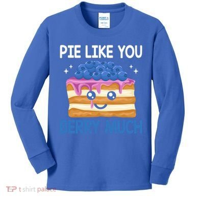 Pie Like Blue Berry Much Blueberries Funny Blueberry Lover Gift Kids Long Sleeve Shirt