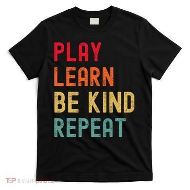 Play Learn Be Kind Repeat Unity Day No Bullies Kindness T-Shirt