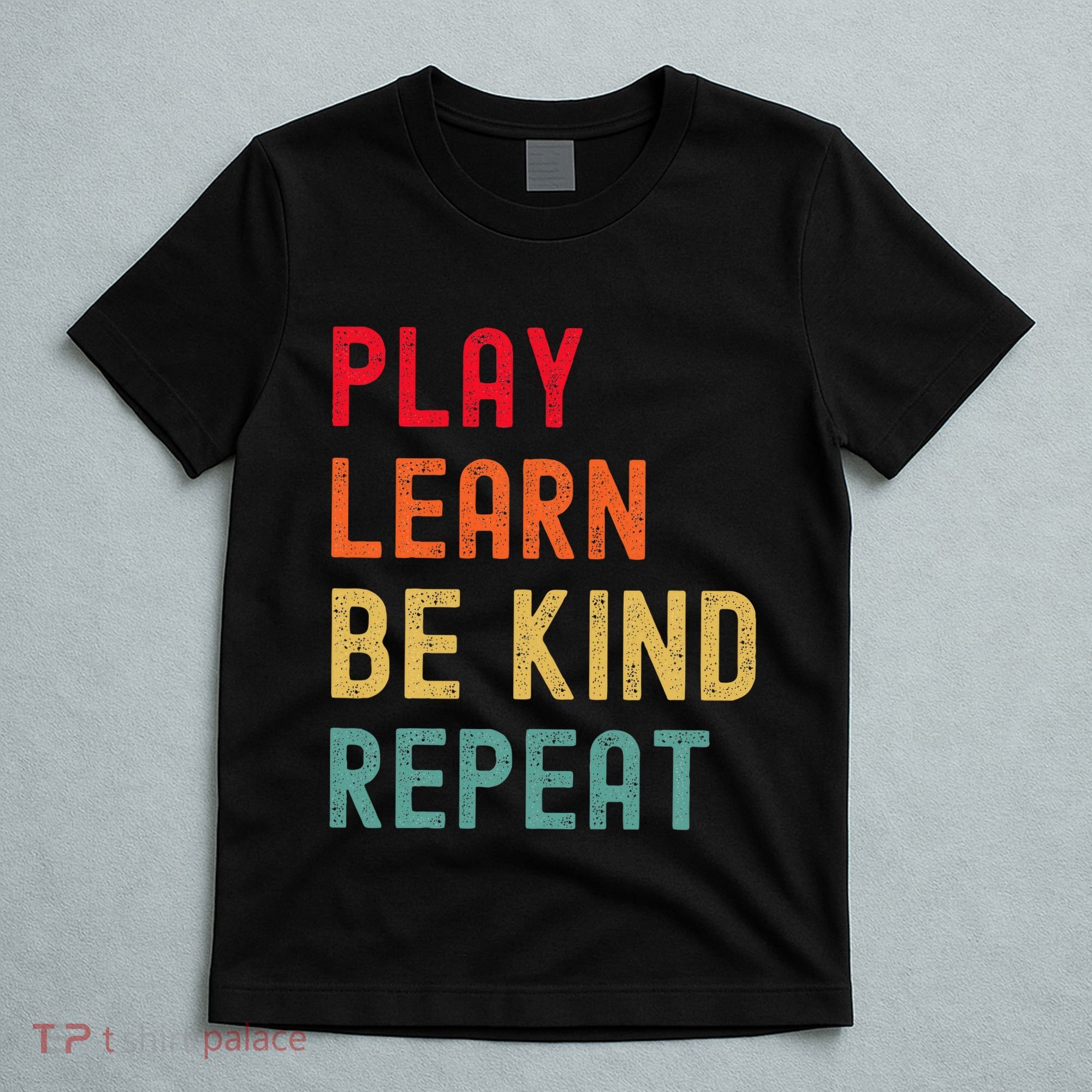 Play Learn Be Kind Repeat Unity Day No Bullies Kindness T-Shirt