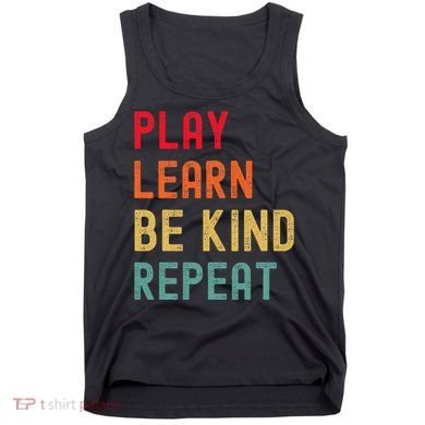 Play Learn Be Kind Repeat Unity Day No Bullies Kindness Tank Top