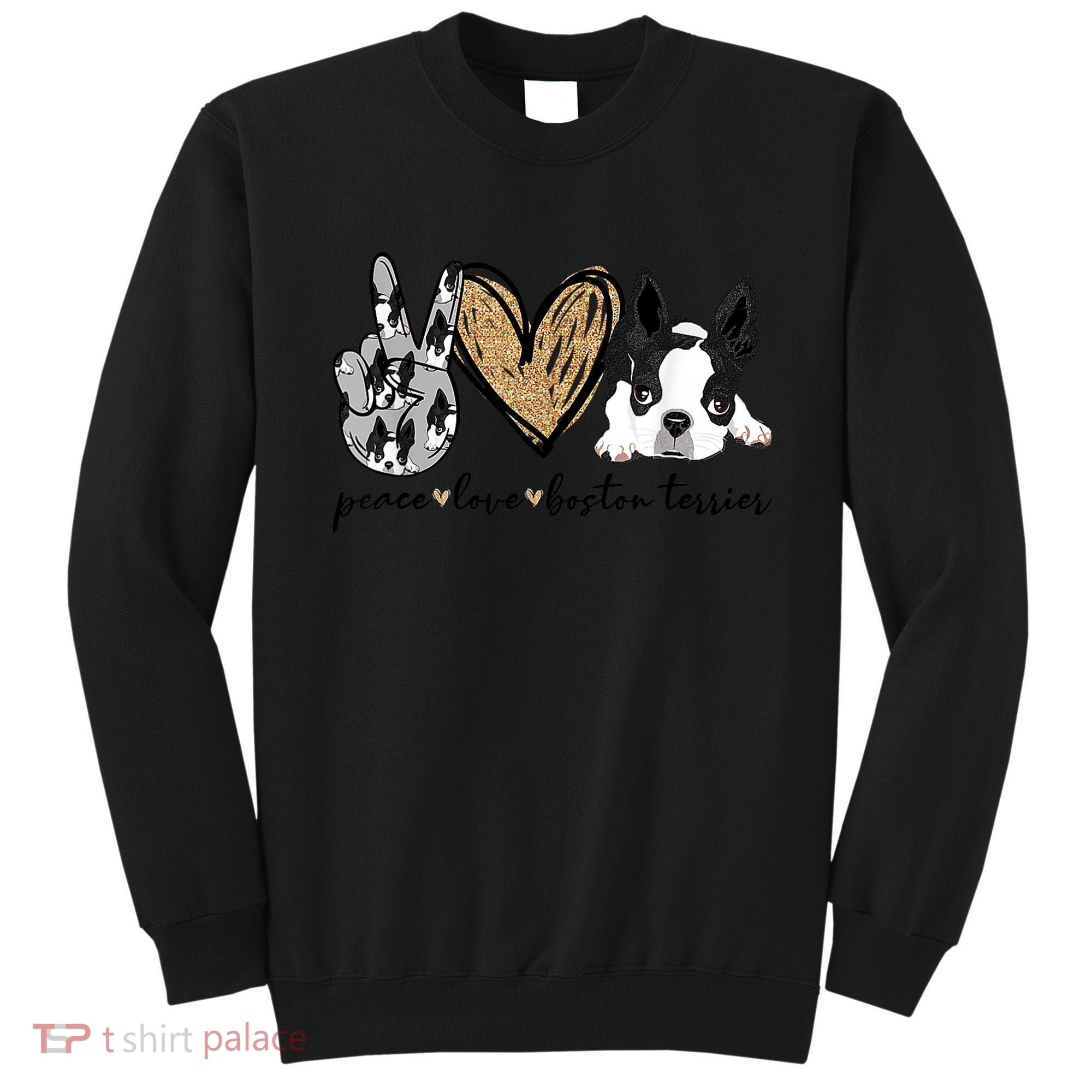 Peace Love Boston Terrier Funny Boston Terrier Lover Dog Mom Sweatshirt