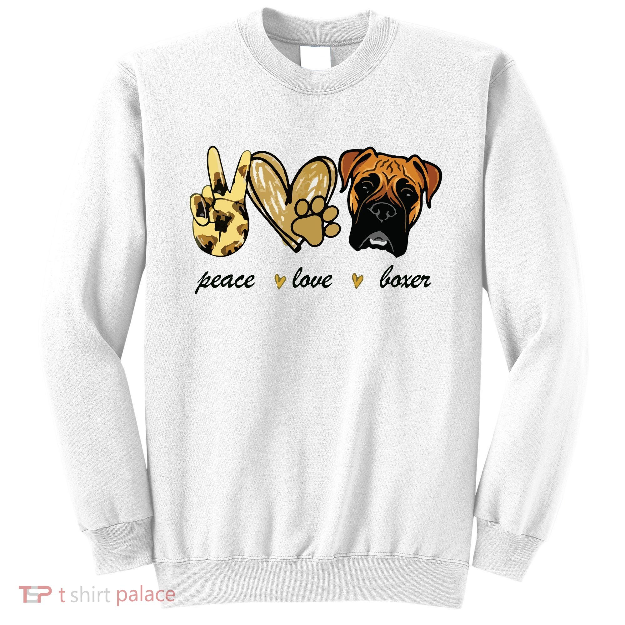 Peace Love Boxer Dog Boxer Dog Lover Gift Sweatshirt
