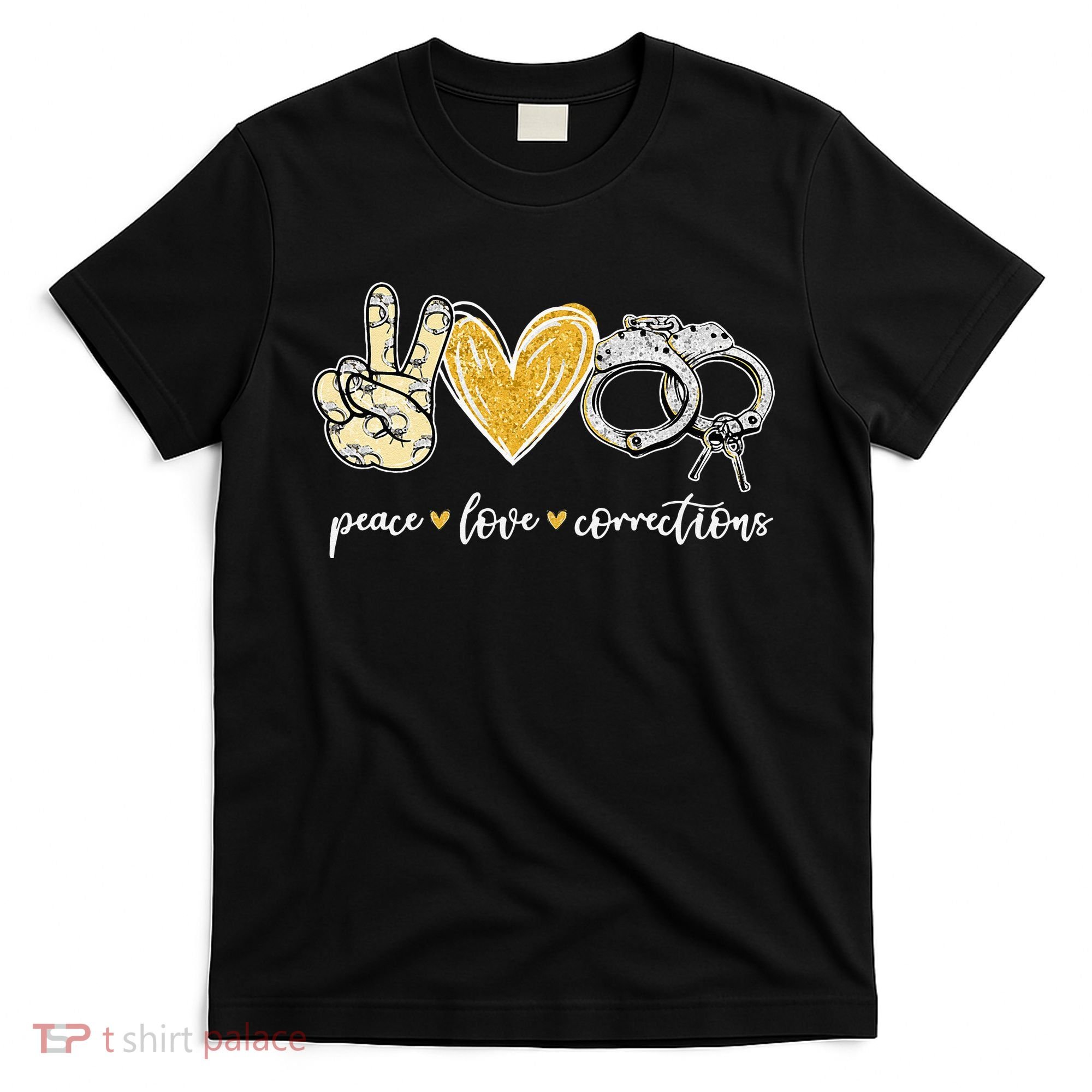 Peace Love Corrections Handcuff Funny Police Officer Gifts T-Shirt