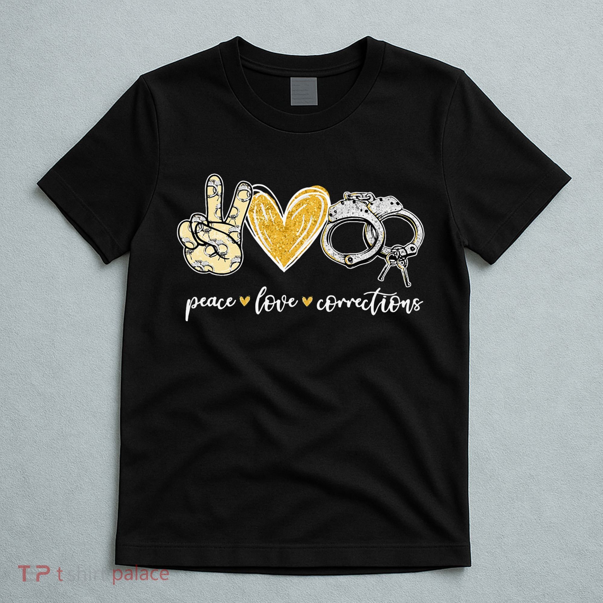 Peace Love Corrections Handcuff Funny Police Officer Gifts T-Shirt