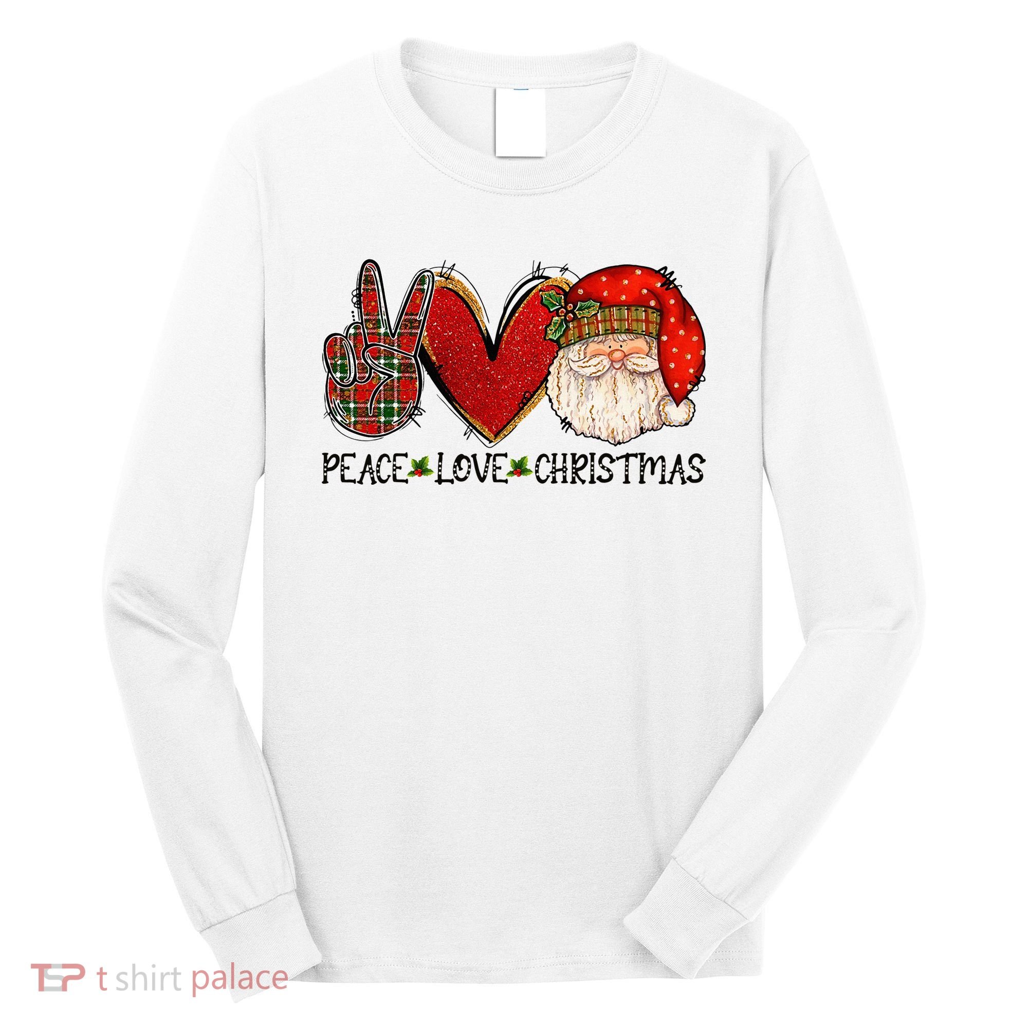 Peace Love Christmas Funny Santa Claus Happy Xmas Long Sleeve Shirt