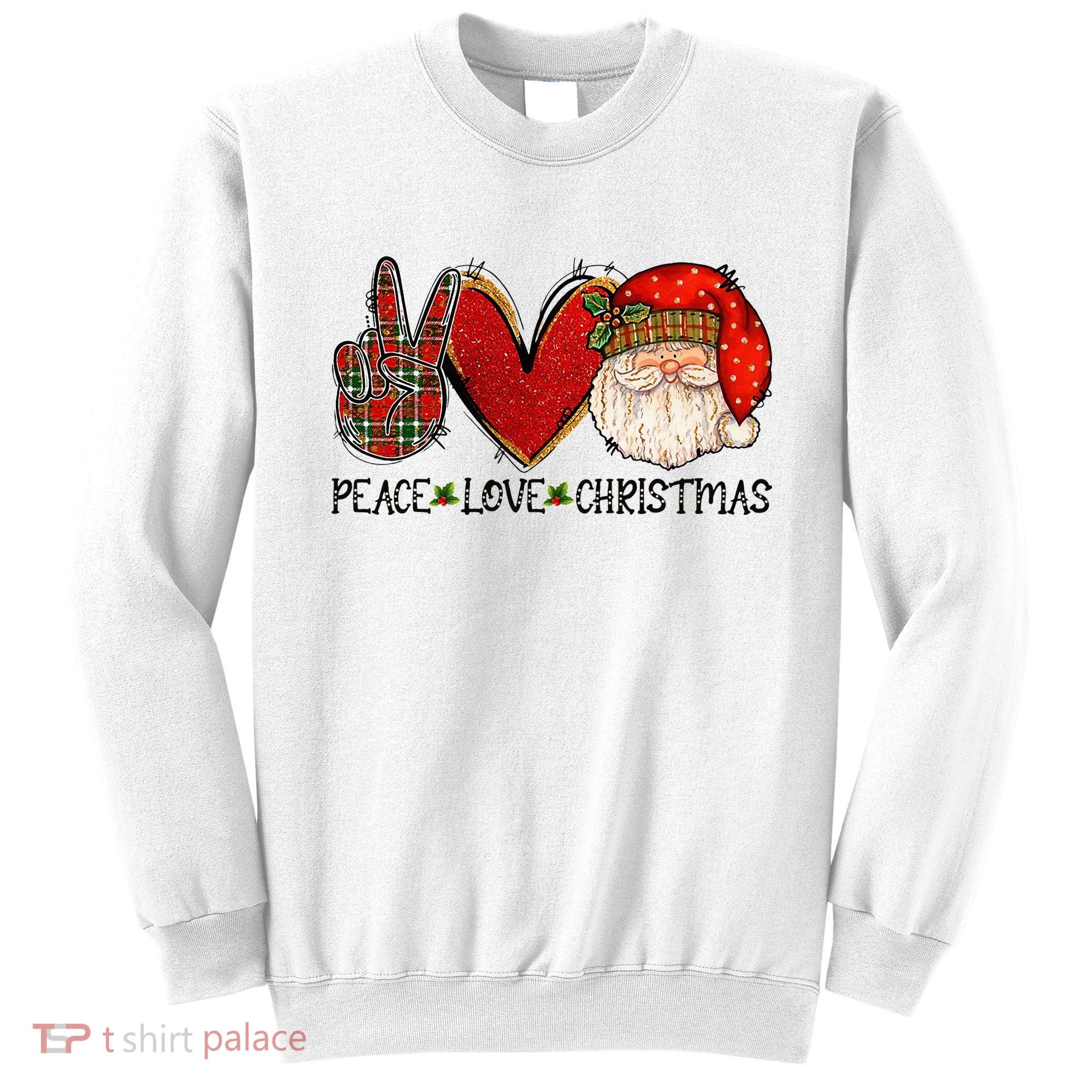 Peace Love Christmas Funny Santa Claus Happy Xmas Sweatshirt