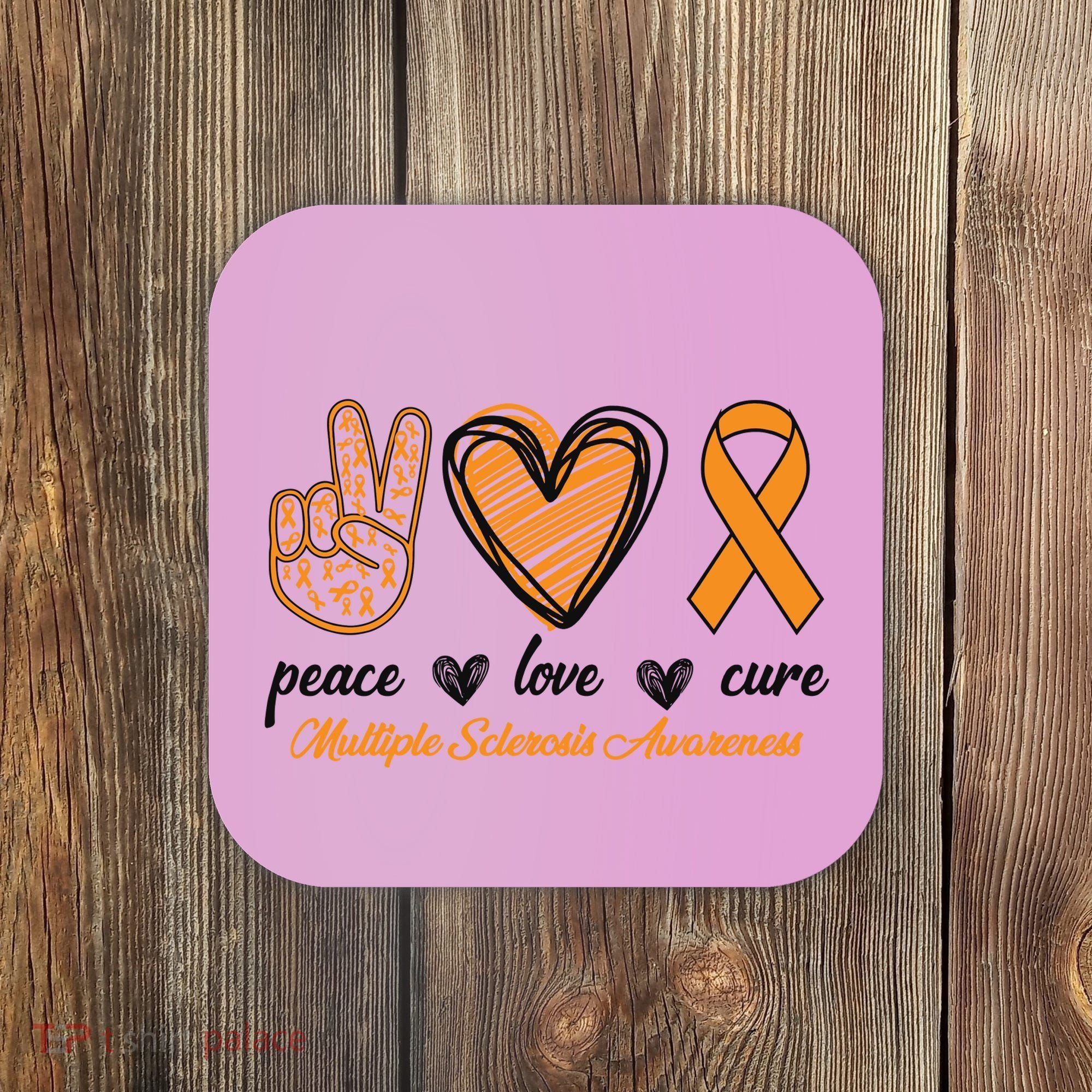 Peace Love Cure Multiple Sclerosis Coaster