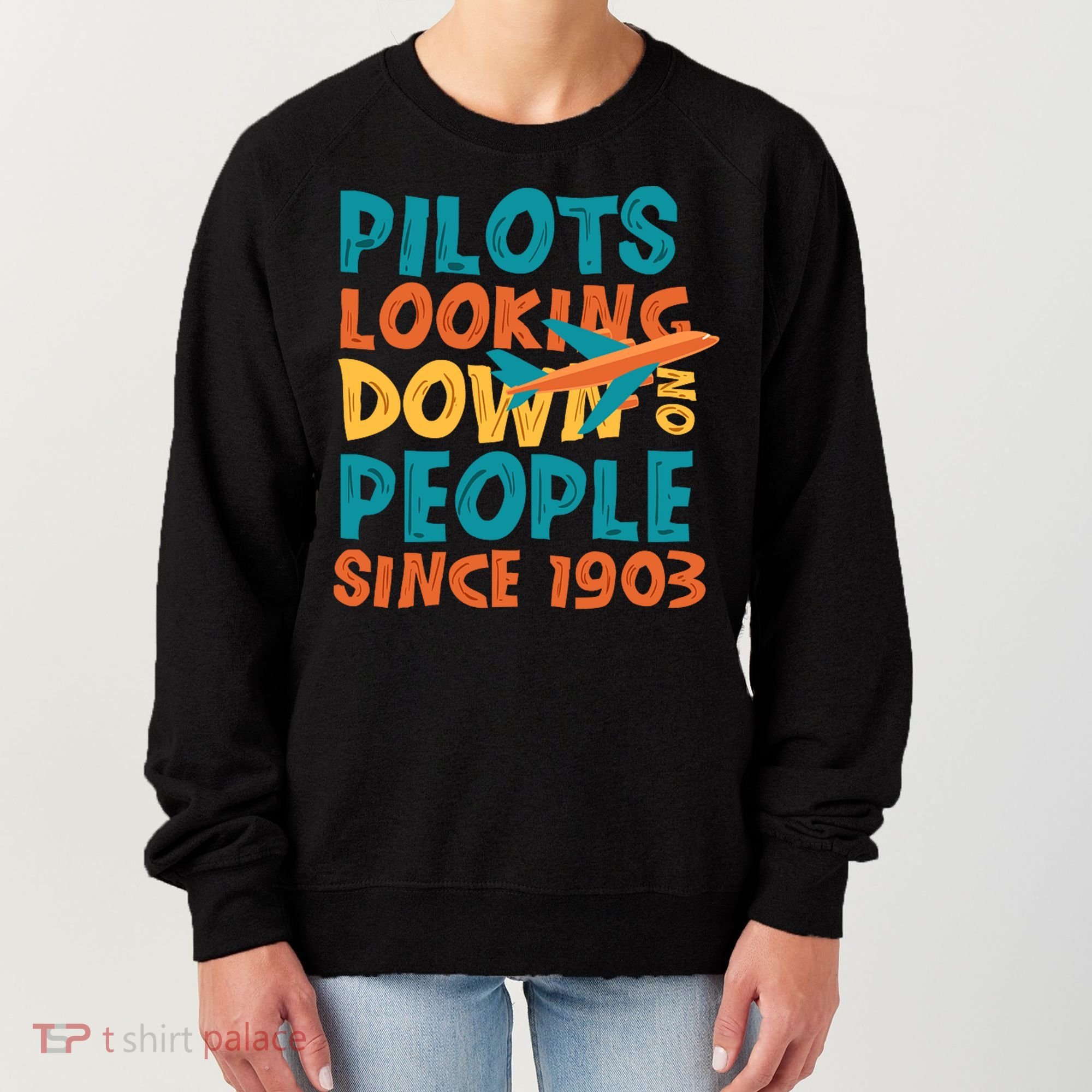 Pilots Looking Down On People Since 1903 Funny Women's Sweatshirt