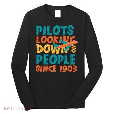 Pilots Looking Down On People Since 1903 Funny Long Sleeve Shirt