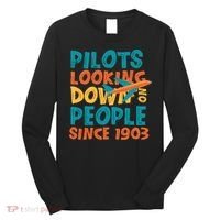 Pilots Looking Down On People Since 1903 Funny Long Sleeve Shirt thumb 0