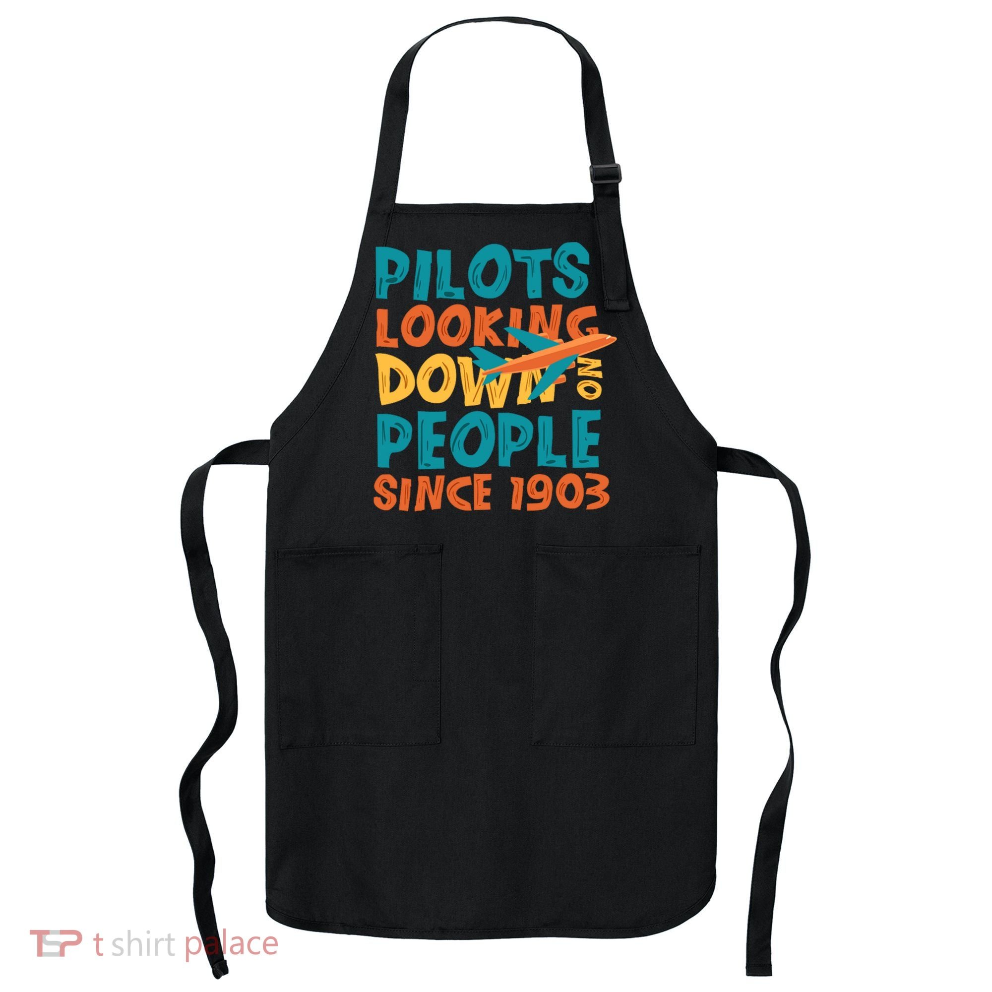 Pilots Looking Down On People Since 1903 Funny Apron