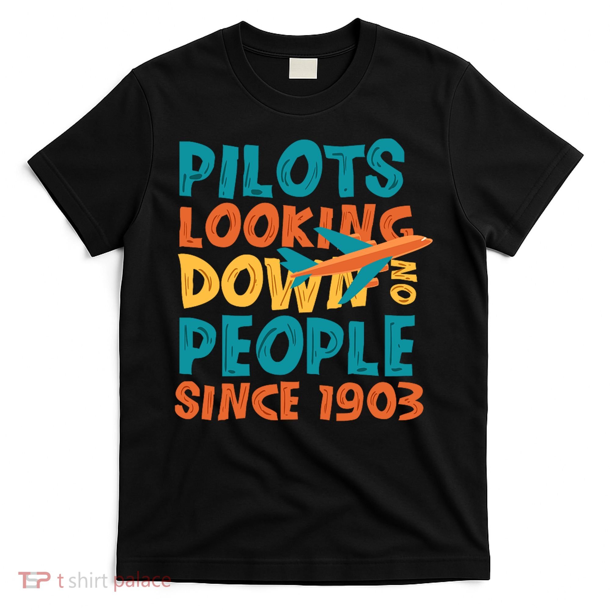 Pilots Looking Down On People Since 1903 Funny T-Shirt