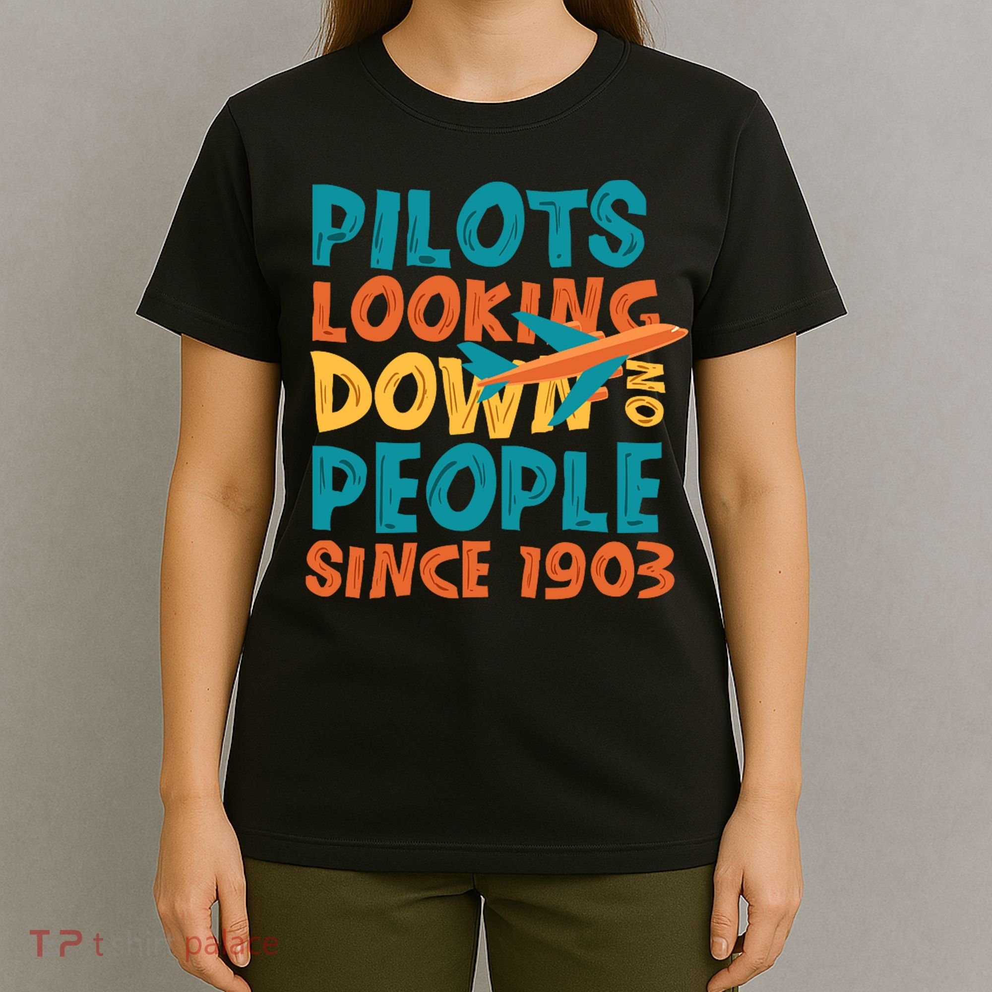 Pilots Looking Down On People Since 1903 Funny T-Shirt