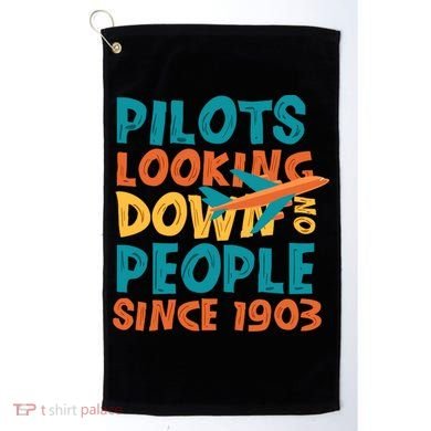 Pilots Looking Down On People Since 1903 Funny Golf Towel