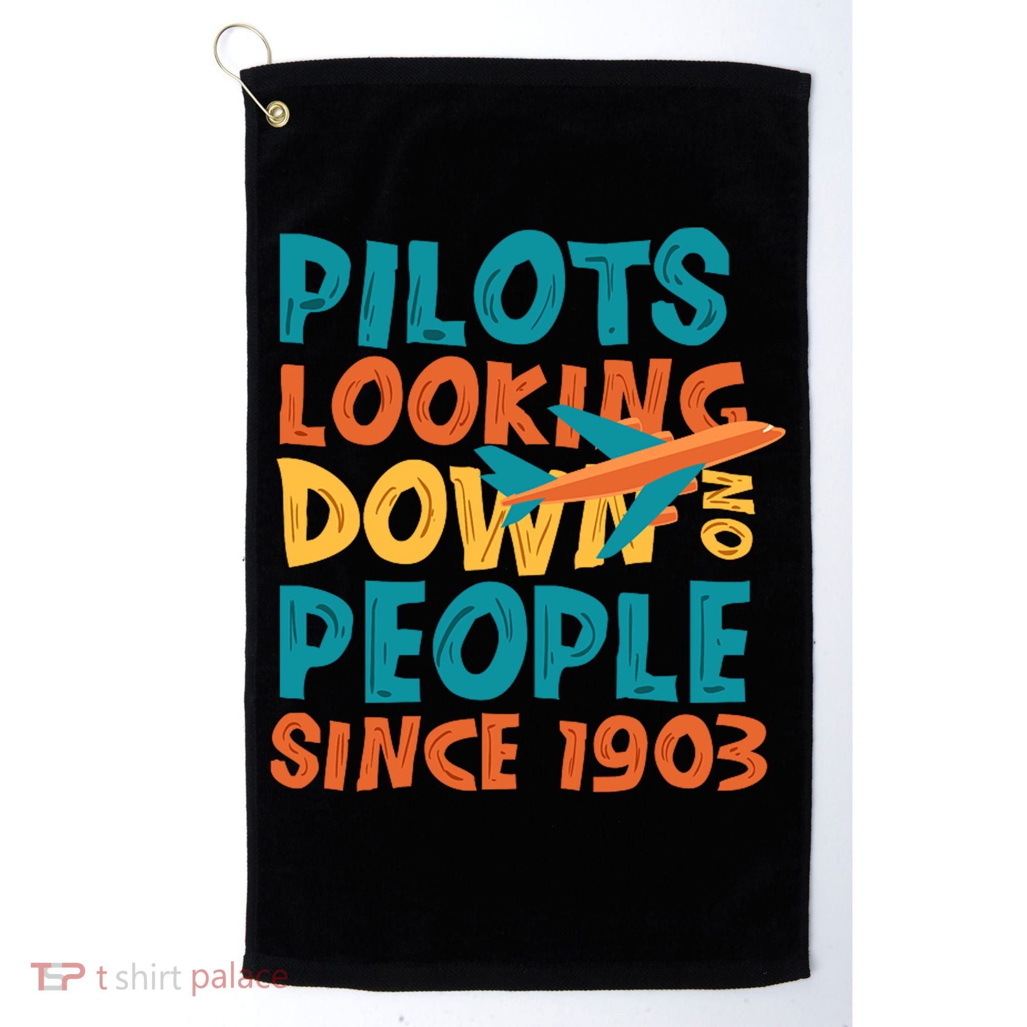 Pilots Looking Down On People Since 1903 Funny Golf Towel