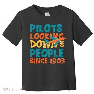 Pilots Looking Down On People Since 1903 Funny Toddler T-Shirt