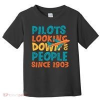 Pilots Looking Down On People Since 1903 Funny Toddler T-Shirt thumb 0
