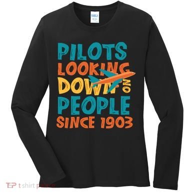 Pilots Looking Down On People Since 1903 Funny Women's Long Sleeve Shirt