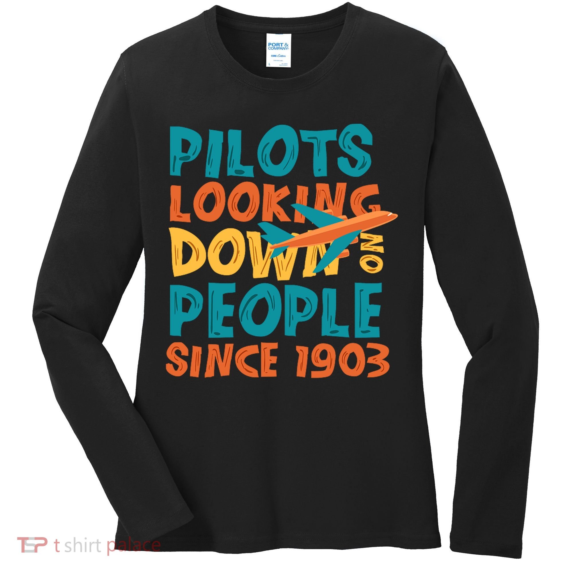 Pilots Looking Down On People Since 1903 Funny Women's Long Sleeve Shirt