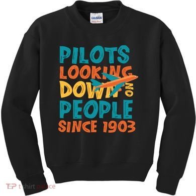 Pilots Looking Down On People Since 1903 Funny Kids Sweatshirt