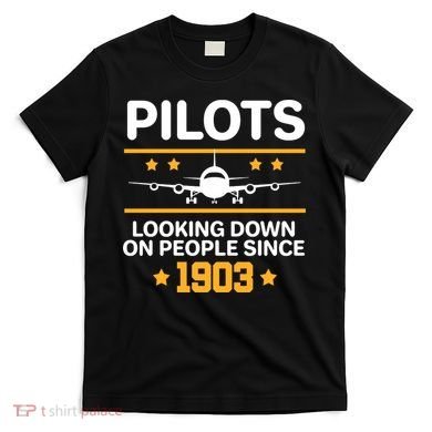 Pilots Looking Down On People Since 1903 T-Shirt
