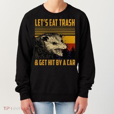Possum LetS Eat Trash And Get Hit By A Car Women's Sweatshirt