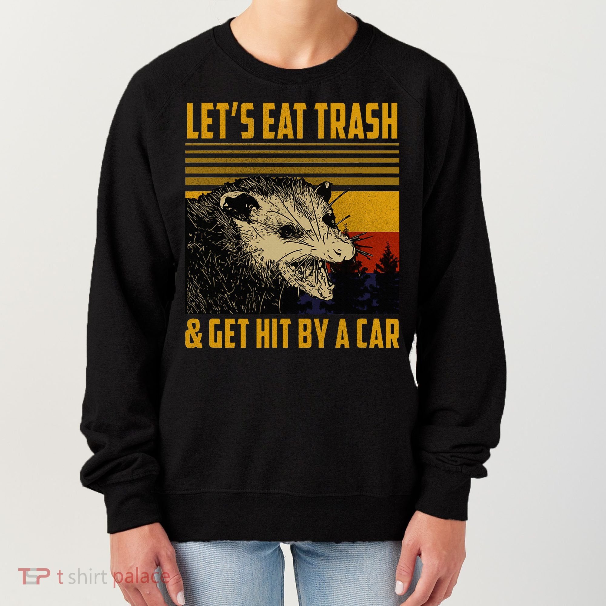 Possum LetS Eat Trash And Get Hit By A Car Women's Sweatshirt