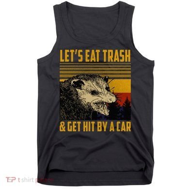 Possum LetS Eat Trash And Get Hit By A Car Tank Top