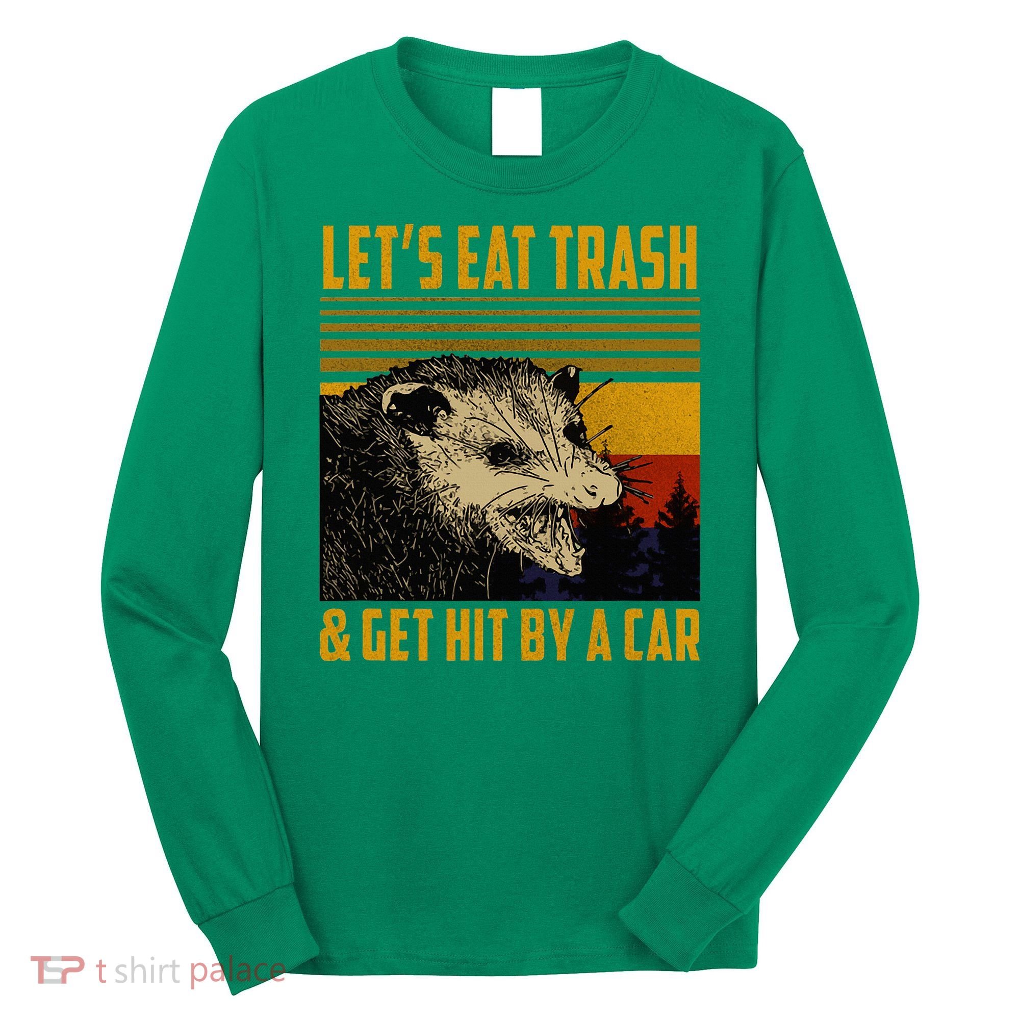 Possum LetS Eat Trash And Get Hit By A Car Long Sleeve Shirt