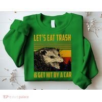 Possum LetS Eat Trash And Get Hit By A Car Sweatshirt thumb 2