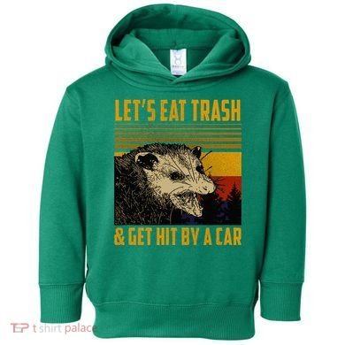 Possum LetS Eat Trash And Get Hit By A Car Toddler Hoodie