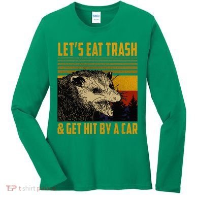 Possum LetS Eat Trash And Get Hit By A Car Women's Long Sleeve Shirt