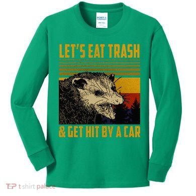 Possum LetS Eat Trash And Get Hit By A Car Kids Long Sleeve Shirt