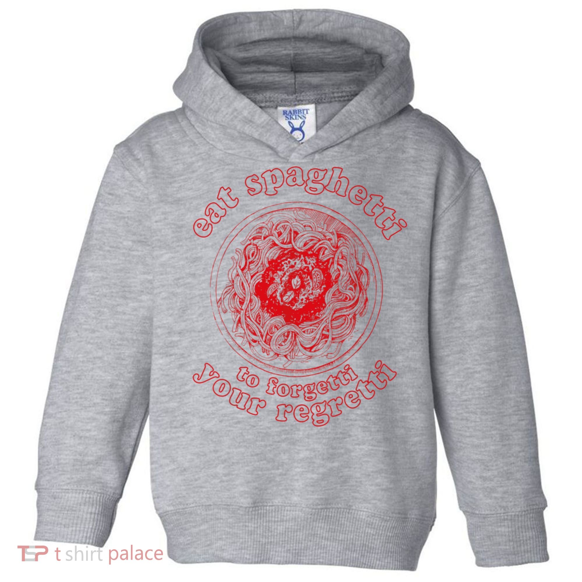 Pasta Lover Eat The Spaghetti To Forgetti Your Regretti Toddler Hoodie