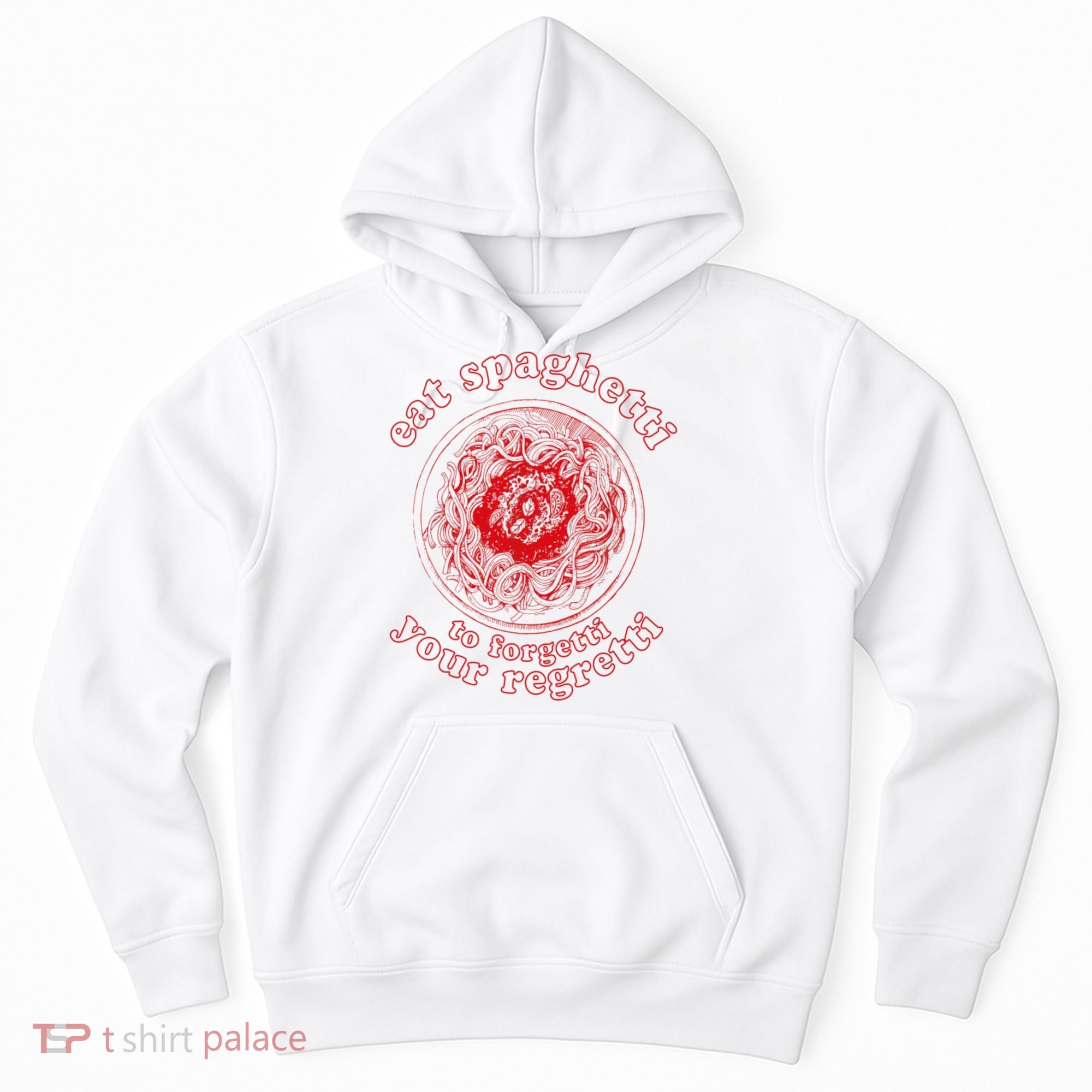 Pasta Lover Eat The Spaghetti To Forgetti Your Regretti Hoodie