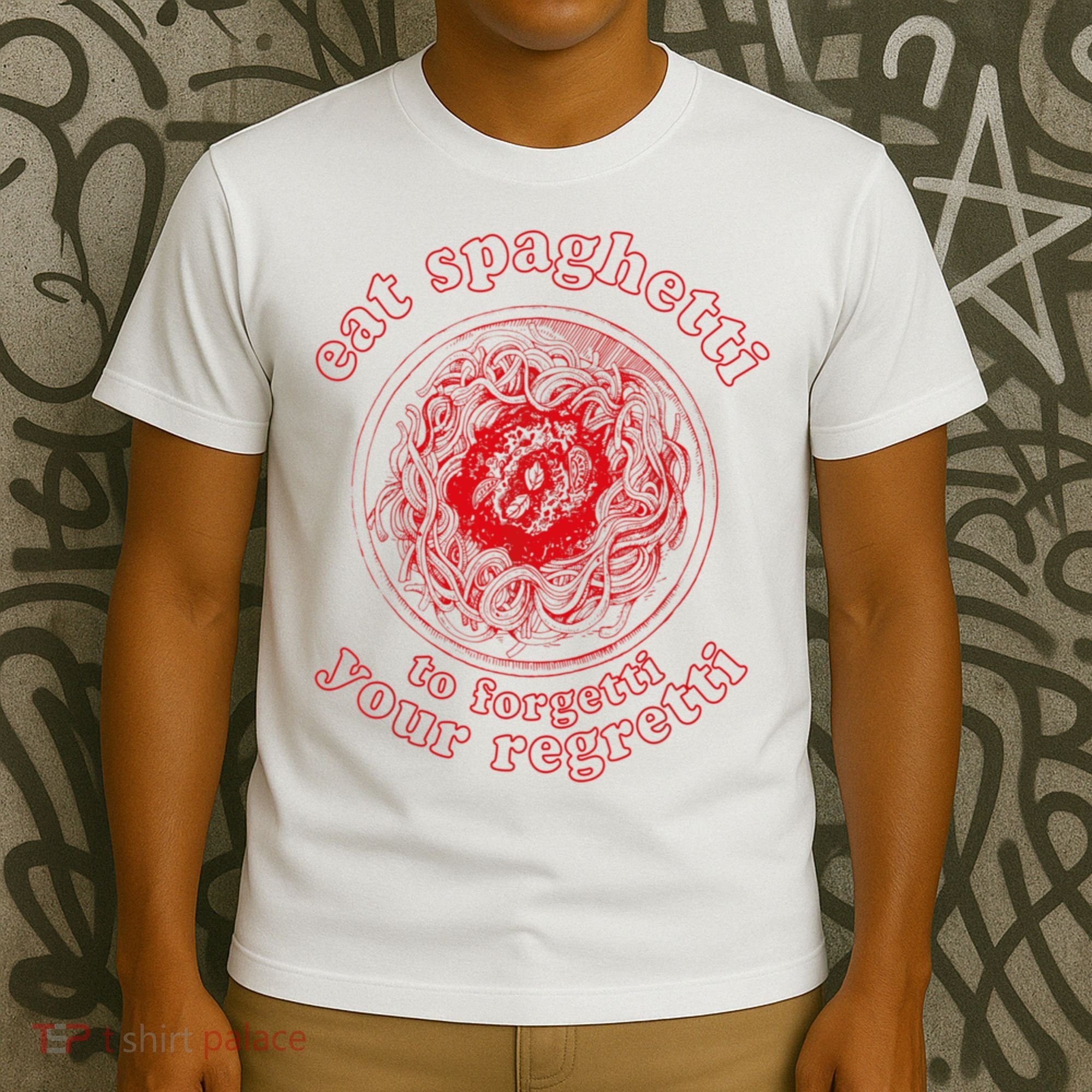 Pasta Lover Eat The Spaghetti To Forgetti Your Regretti T-Shirt