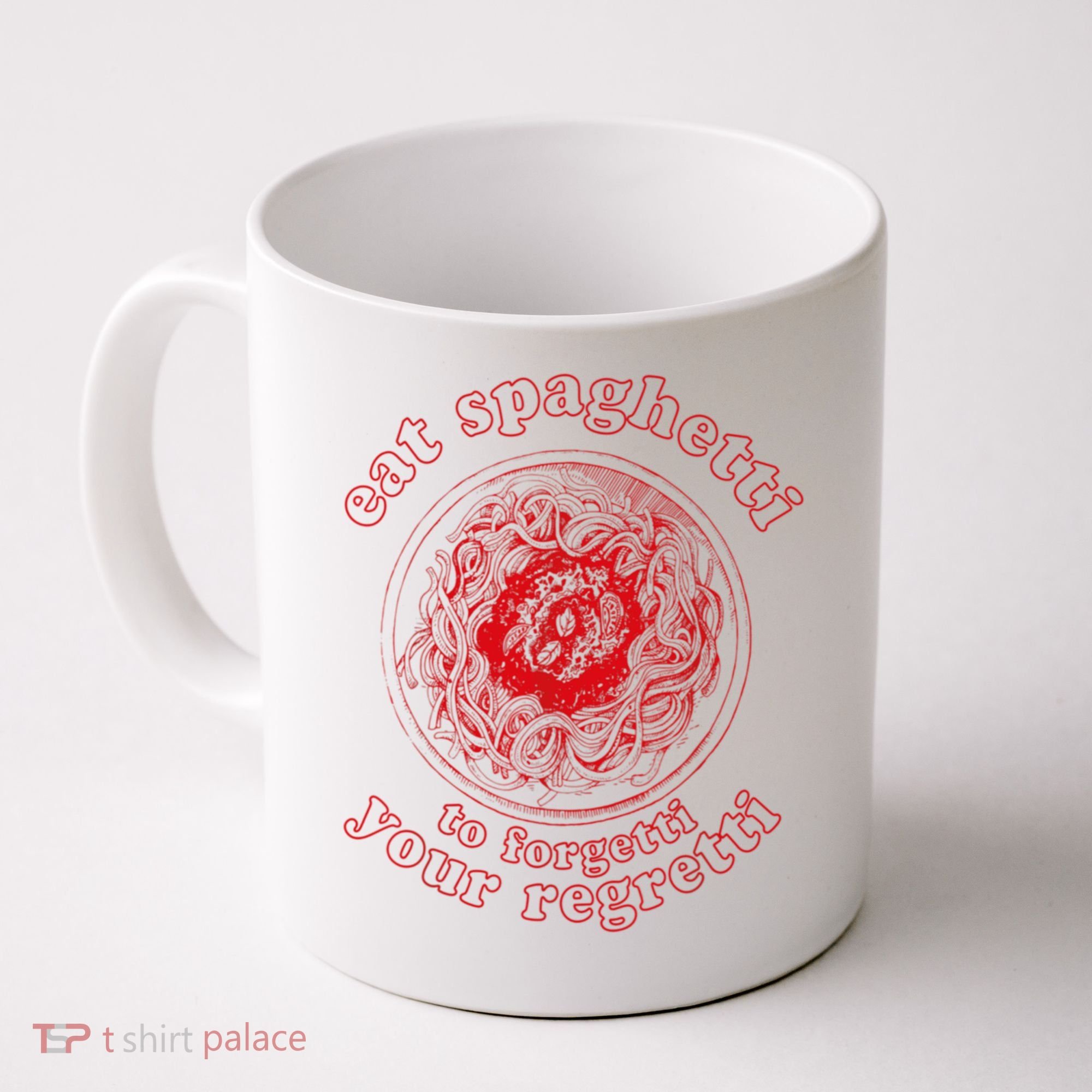 Pasta Lover Eat The Spaghetti To Forgetti Your Regretti Coffee Mug