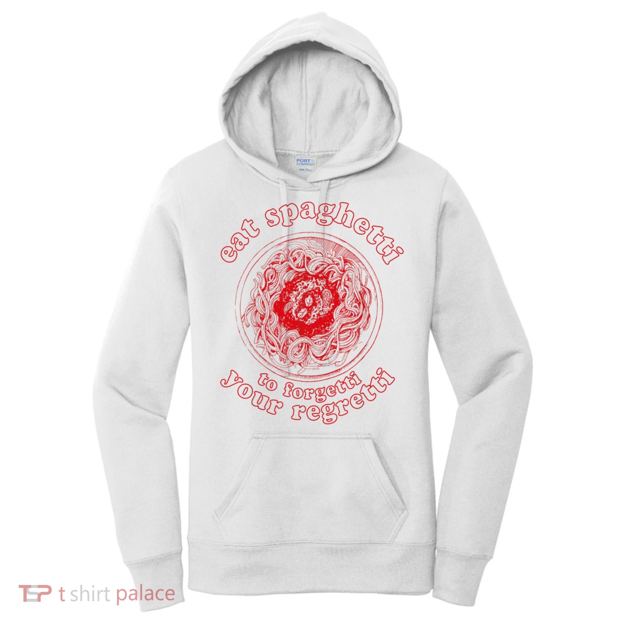 Pasta Lover Eat The Spaghetti To Forgetti Your Regretti Women's Hoodie