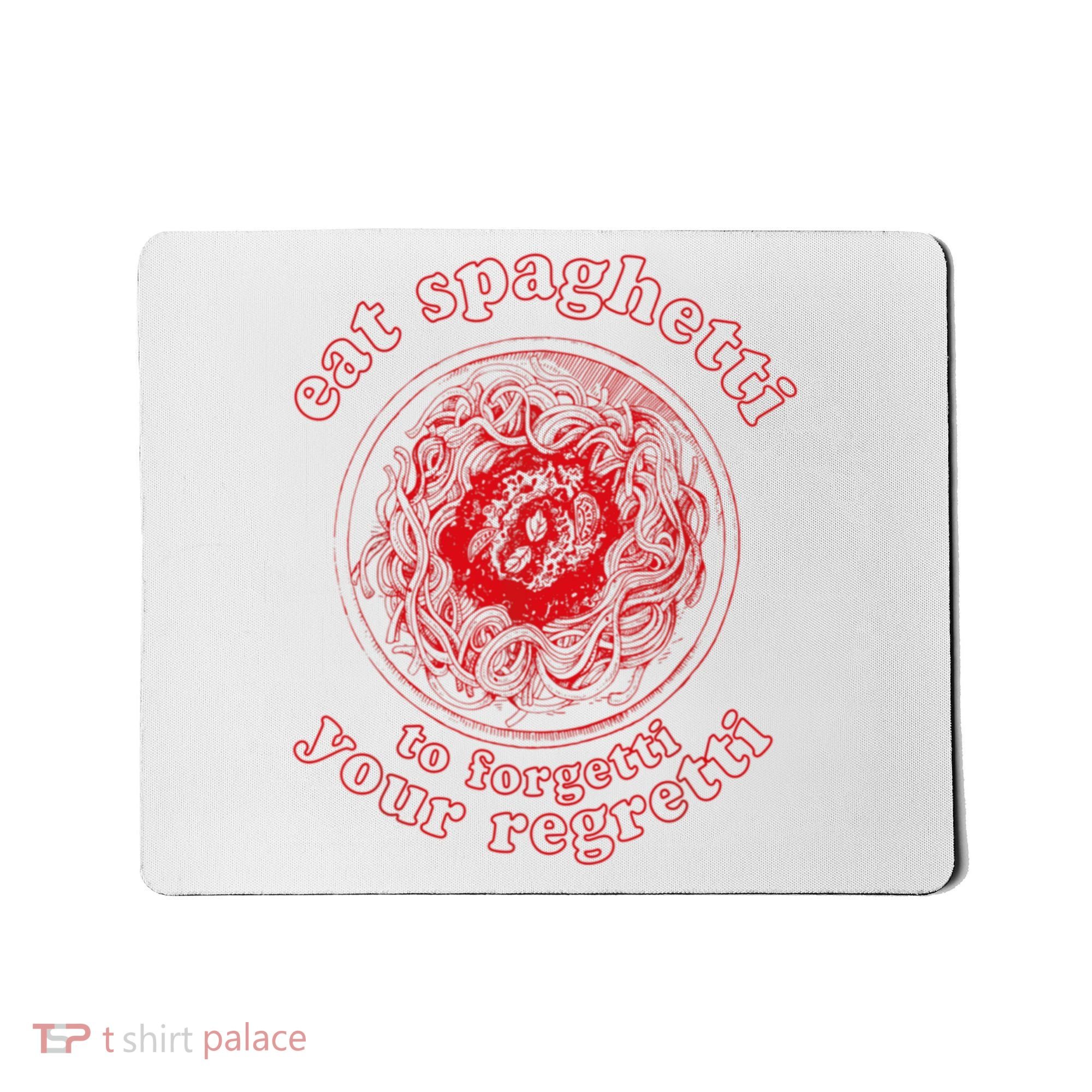 Pasta Lover Eat The Spaghetti To Forgetti Your Regretti Mousepad