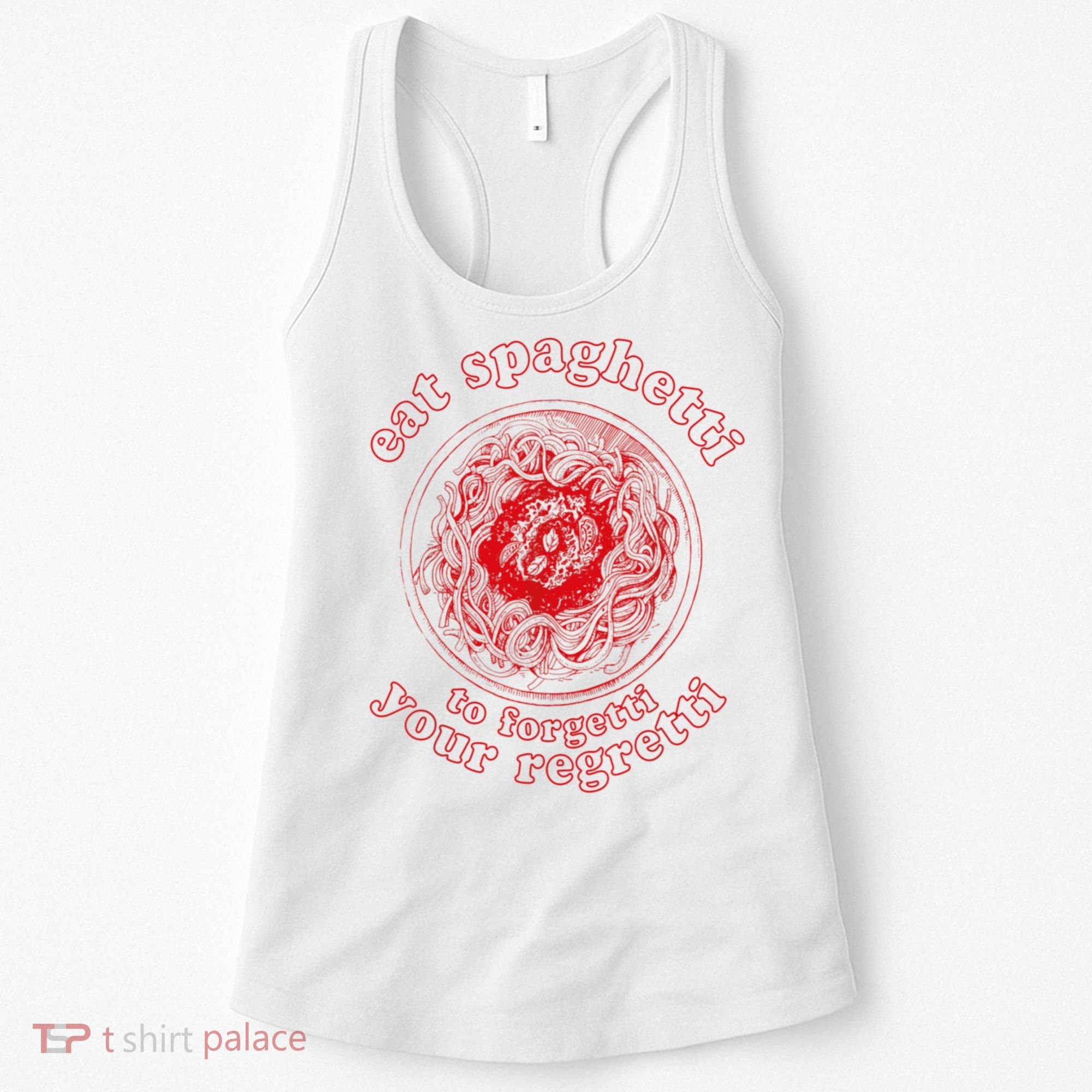 Pasta Lover Eat The Spaghetti To Forgetti Your Regretti Women's Tank Top