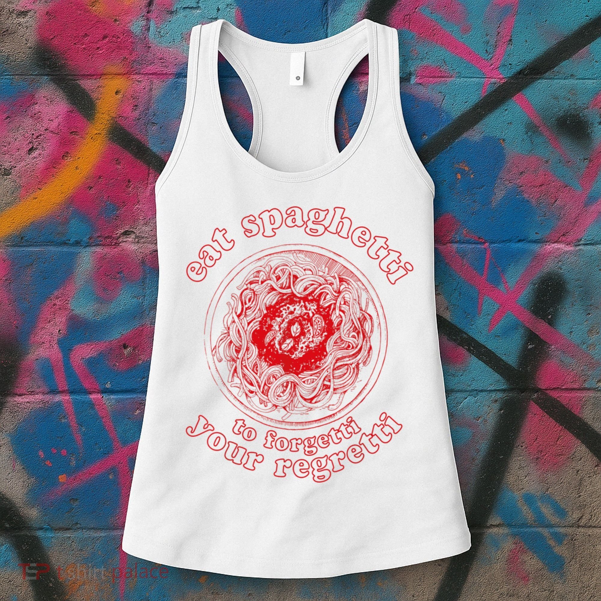 Pasta Lover Eat The Spaghetti To Forgetti Your Regretti Women's Tank Top