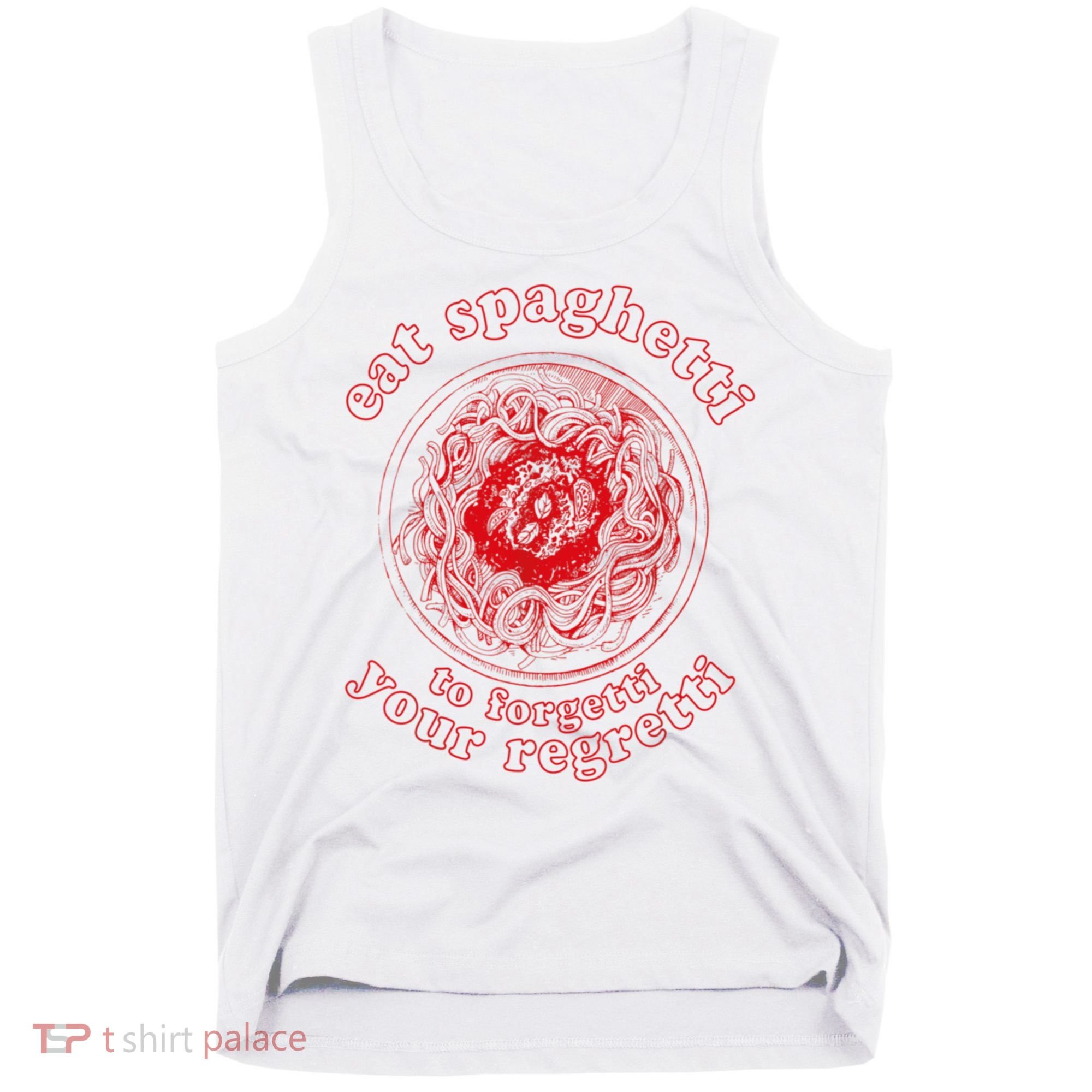 Pasta Lover Eat The Spaghetti To Forgetti Your Regretti Tank Top