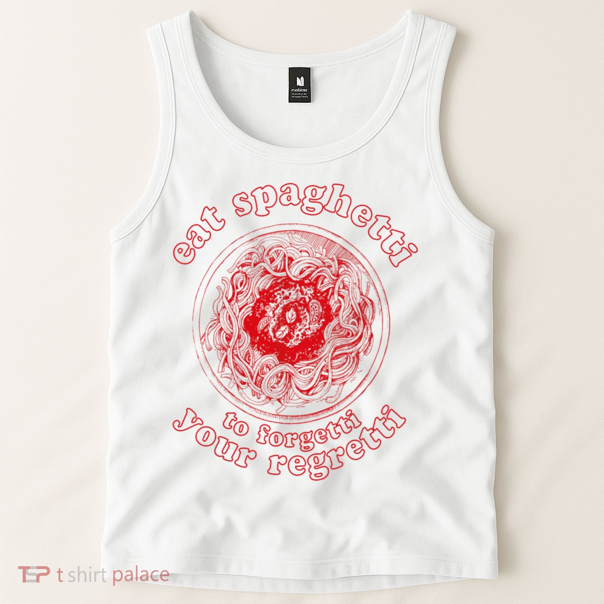 Pasta Lover Eat The Spaghetti To Forgetti Your Regretti Tank Top
