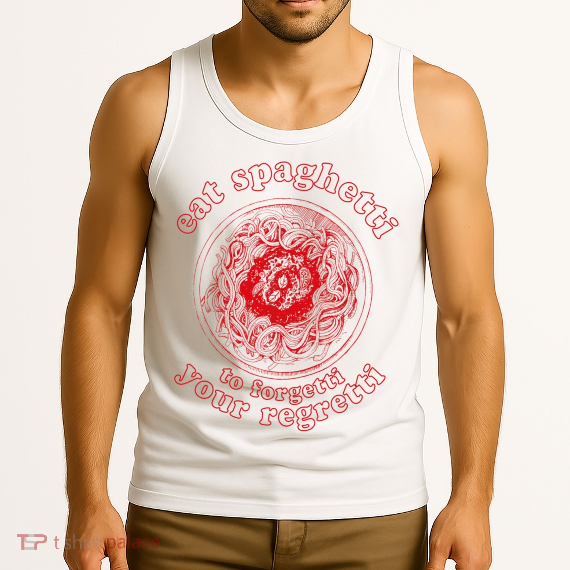 Pasta Lover Eat The Spaghetti To Forgetti Your Regretti Tank Top