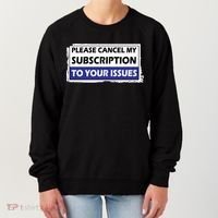 Please Cancel My Subscription To Your Problems Women's Sweatshirt thumb 0