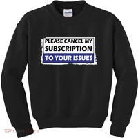 Please Cancel My Subscription To Your Problems Kids Sweatshirt thumb 0